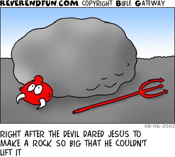 DESCRIPTION: Devil laying under a rock CAPTION: RIGHT AFTER THE DEVIL DARED JESUS TO MAKE A ROCK SO BIG THAT HE COULDN'T LIFT IT