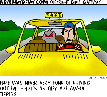 DESCRIPTION: Man driving a taxi with evil spirit in back seat CAPTION: EDDIE WAS NEVER VERY FOND OF DRIVING OUT EVIL SPIRITS AS THEY ARE AWFUL TIPPERS