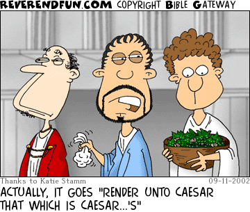 DESCRIPTION: Three men in line, one with a salad CAPTION: ACTUALLY, IT GOES "RENDER UNTO CAESAR THAT WHICH IS CAESAR...'S"