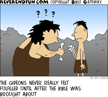 DESCRIPTION: Caveman Gideon handing a bone to another caveman CAPTION: THE GIDEONS NEVER REALLY FELT FULFILLED UNTIL AFTER THE BIBLE WAS BROUGHT ABOUT
