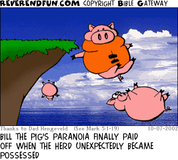 DESCRIPTION: Pigs jumping off a cliff, one with a life preserver on CAPTION: BILL THE PIG'S PARANOIA FINALLY PAID OFF WHEN THE HERD UNEXPECTEDLY BECAME POSSESSED