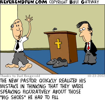 DESCRIPTION: Barefoot pastor leaving church, new pastor looking at big shoes left behind CAPTION: THE NEW PASTOR QUICKLY REALIZED HIS MISTAKE IN THINKING THAT THEY WERE SPEAKING FIGURATIVELY ABOUT THOSE "BIG SHOES" HE HAD TO FILL
