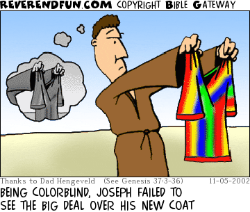 DESCRIPTION: Joseph looking at coat of many colors, can only see grays CAPTION: BEING COLORBLIND, JOSEPH FAILED TO SEE THE BIG DEAL OVER HIS NEW COAT