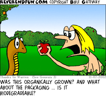 DESCRIPTION: Eve holding apple and yelling at snake CAPTION: WAS THIS ORGANICALLY GROWN? AND WHAT ABOUT THE PACKAGING ... IS IT BIODEGRADEABLE?