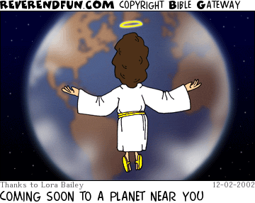 DESCRIPTION: Jesus coming to Earth CAPTION: COMING SOON TO A PLANET NEAR YOU