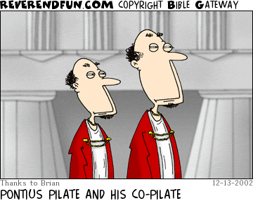 DESCRIPTION: Two men walking CAPTION: PONTIUS PILATE AND HIS CO-PILATE