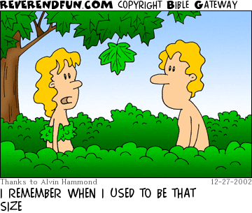 DESCRIPTION: Adam and Eve looking at a leaf CAPTION: I REMEMBER WHEN I USED TO BE THAT SIZE