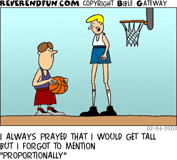 DESCRIPTION: Two guys playing basketball, one has extremely long legs CAPTION: I ALWAYS PRAYED THAT I WOULD GET TALL BUT I FORGOT TO MENTION "PROPORTIONALLY"