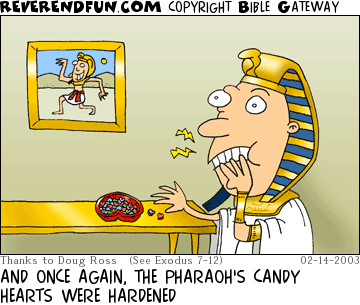 DESCRIPTION: Pharaoh eating candy with a pained expression on his face CAPTION: AND ONCE AGAIN, THE PHARAOH'S CANDY HEARTS WERE HARDENED