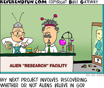 DESCRIPTION: Two scientists at an alien research facility CAPTION: MY NEXT PROJECT INVOLVES DISCOVERING WHETHER OR NOT ALIENS BELIEVE IN GOD