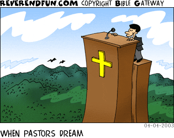 DESCRIPTION: Pastor on top of a incredibly tall pulpit, looking out over the surrounding countryside CAPTION: WHEN PASTORS DREAM