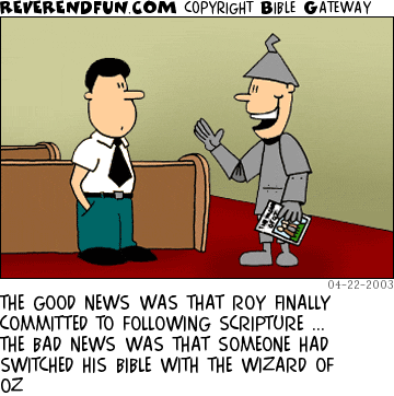 DESCRIPTION:  CAPTION: THE GOOD NEWS WAS THAT ROY FINALLY COMMITTED TO FOLLOWING SCRIPTURE ... THE BAD NEWS WAS THAT SOMEONE HAD SWITCHED HIS BIBLE WITH THE WIZARD OF OZ