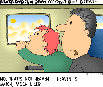 DESCRIPTION: Man and son looking out of airplane window at sun and clouds CAPTION: NO, THAT'S NOT HEAVEN ... HEAVEN IS MUCH, MUCH NICER