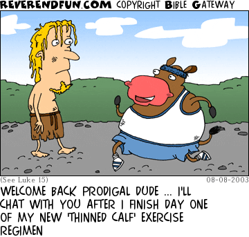 DESCRIPTION: Calf running past prodigal son CAPTION: WELCOME BACK PRODIGAL DUDE ... I'LL CHAT WITH YOU AFTER I FINISH DAY ONE OF MY NEW 'THINNED CALF' EXERCISE REGIMEN