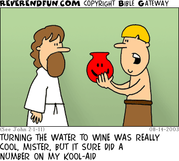 DESCRIPTION: Man holding jug of kool-aid and talking to Jesus CAPTION: TURNING THE WATER TO WINE WAS REALLY COOL, MISTER, BUT IT SURE DID A NUMBER ON MY KOOL-AID