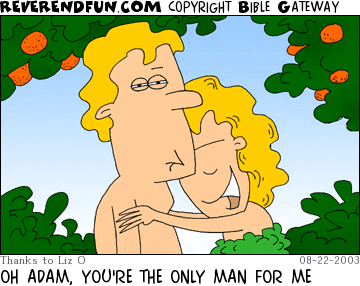 DESCRIPTION: Adam and Eve CAPTION: OH ADAM, YOU'RE THE ONLY MAN FOR ME