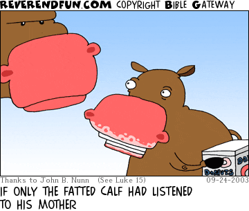 DESCRIPTION: Calf with powder on his face, hiding a package of donuts behind his back CAPTION: IF ONLY THE FATTED CALF HAD LISTENED TO HIS MOTHER