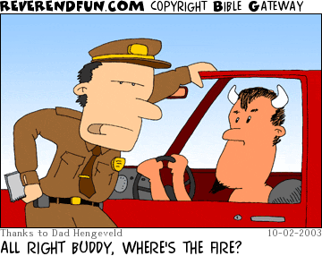 DESCRIPTION: Cop talking to devil after pulling him over CAPTION: ALL RIGHT BUDDY, WHERE'S THE FIRE?
