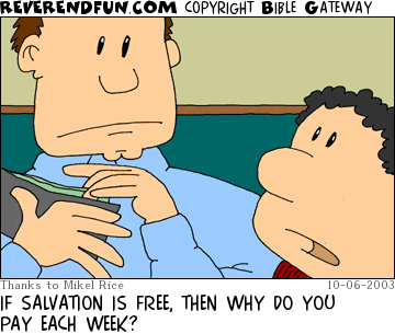 DESCRIPTION: Man reaching in wallet, kid talking to him CAPTION: IF SALVATION IS FREE, THEN WHY DO YOU PAY EACH WEEK?