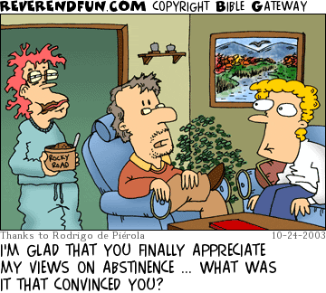 DESCRIPTION: Man and teen talking, woman coming in through door with messed up hair and ice cream CAPTION: I'M GLAD THAT YOU FINALLY APPRECIATE MY VIEWS ON ABSTINENCE ... WHAT WAS IT THAT CONVINCED YOU?