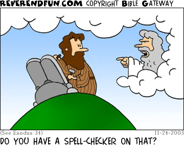 DESCRIPTION: Moses chiseling the 10 commandments, God talking to him CAPTION: DO YOU HAVE A SPELL-CHECKER ON THAT?