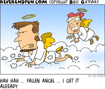 DESCRIPTION: Angel tripped up on cloud, another giggling above CAPTION: HAH HAH ... FALLEN ANGEL ... I GET IT ALREADY