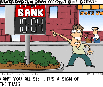 DESCRIPTION: Man pointing at bank sign that has the time on it CAPTION: CAN'T YOU ALL SEE ... IT'S A SIGN OF THE TIMES