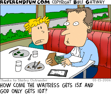 DESCRIPTION: Kid talking to Dad at diner table CAPTION: HOW COME THE WAITRESS GETS 15% AND GOD ONLY GETS 10%?