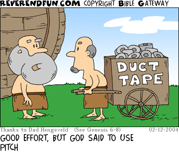DESCRIPTION: Man pulling cart of duct tape to ark, Noah looking on CAPTION: GOOD EFFORT, BUT GOD SAID TO USE PITCH