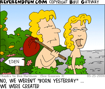 DESCRIPTION: Adam and Eve leaving the garden of Eden CAPTION: NO, WE WEREN'T "BORN YESTERDAY" ... WE WERE CREATED