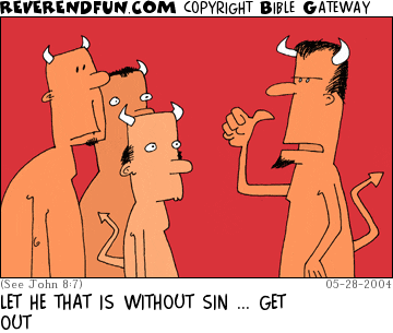 DESCRIPTION: Devil addressing other devils CAPTION: LET HE THAT IS WITHOUT SIN ... GET OUT