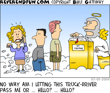 DESCRIPTION: Lady on cellphone standing in line before St. Peter CAPTION: NO WAY AM I LETTING THIS TRUCK-DRIVER PASS ME OR ... HELLO? ... HELLO?