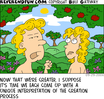 DESCRIPTION: Adam and Eve in the garden of Eden CAPTION: NOW THAT WE'RE CREATED, I SUPPOSE IT'S TIME WE EACH COME UP WITH A UNIQUE INTERPRETATION OF THE CREATION PROCESS