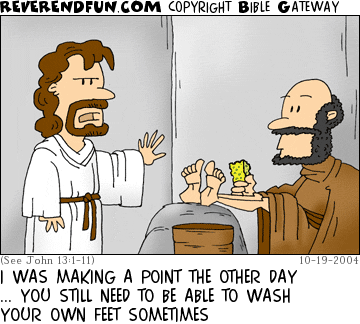 DESCRIPTION: Jesus talking to Peter, who is waiting for a foot washing CAPTION: I WAS MAKING A POINT THE OTHER DAY ... YOU STILL NEED TO BE ABLE TO WASH YOUR OWN FEET SOMETIMES