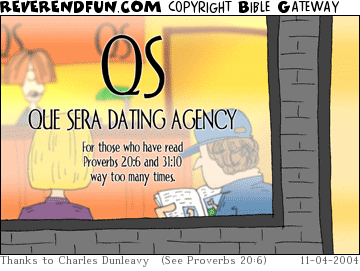 DESCRIPTION: A dating agency.  The window says &quot;QUE SERA DATING SERVICE ... For those who have read Proverbs 20:6 and 31:10 way too many times&quot; CAPTION: 