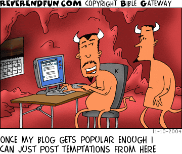 DESCRIPTION: Two devils messing around by a computer CAPTION: ONCE MY BLOG GETS POPULAR ENOUGH I CAN JUST POST TEMPTATIONS FROM HERE