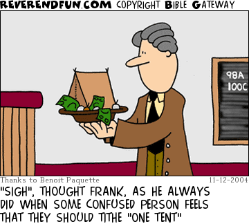 DESCRIPTION: Offering plate with a small tent in it CAPTION: "SIGH", THOUGHT FRANK, AS HE ALWAYS DID WHEN SOME CONFUSED PERSON FEELS THAT THEY SHOULD TITHE "ONE TENT"