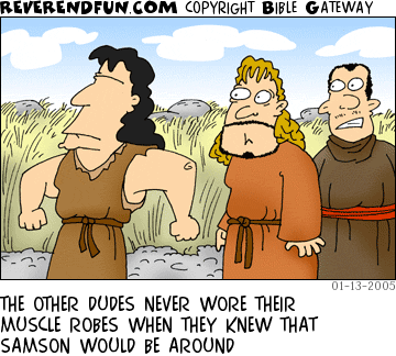 DESCRIPTION: Samson wearing a sleevless robe, other sleeved fellas looking on CAPTION: THE OTHER DUDES NEVER WORE THEIR MUSCLE ROBES WHEN THEY KNEW THAT SAMSON WOULD BE AROUND
