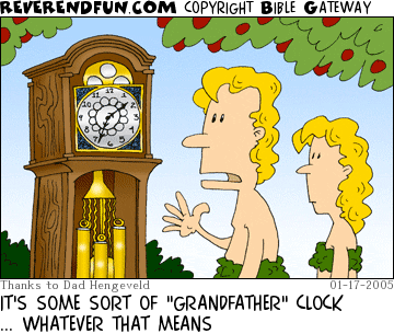 DESCRIPTION: Adam and Eve looking at a grandfather clock CAPTION: IT'S SOME SORT OF "GRANDFATHER" CLOCK ... WHATEVER THAT MEANS