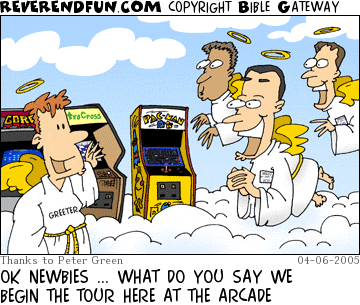 DESCRIPTION: Angels getting a tour of heaven, arcade games in the background CAPTION: OK NEWBIES ... WHAT DO YOU SAY WE BEGIN THE TOUR HERE AT THE ARCADE