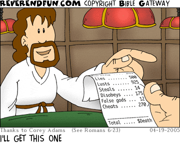 DESCRIPTION: Hand holding a bill with itemized sins and a total of $death.  Jesus is reaching for the bill. CAPTION: I'LL GET THIS ONE
