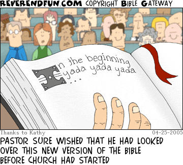 DESCRIPTION: Bible with text reading &quot;In the Beginning yada yada yada...&quot; CAPTION: PASTOR SURE WISHED THAT HE HAD LOOKED OVER THIS NEW VERSION OF THE BIBLE BEFORE CHURCH HAD STARTED