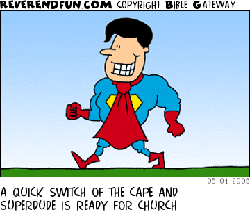 DESCRIPTION: Super hero with cape switched into a tie. CAPTION: A QUICK SWITCH OF THE CAPE AND SUPERDUDE IS READY FOR CHURCH