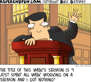 DESCRIPTION: Pastor slumped on the pulpit with dazed expression CAPTION: THE TITLE OF THIS WEEK'S SERMON IS "I JUST SPENT ALL WEEK WORKING ON A SERMON AND I GOT NOTHING"