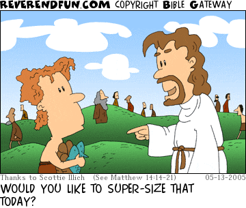 DESCRIPTION: Jesus talking to young boy with loaves and fishes CAPTION: WOULD YOU LIKE TO SUPER-SIZE THAT TODAY?