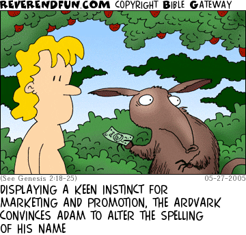 DESCRIPTION: An aardvark slipping Adam some money CAPTION: DISPLAYING A KEEN INSTINCT FOR MARKETING AND PROMOTION, THE ARDVARK CONVINCES ADAM TO ALTER THE SPELLING OF HIS NAME