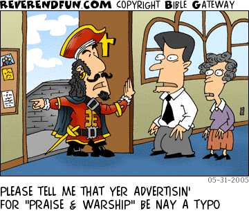 DESCRIPTION: A pirate entering church and addressing the pastor and secretary CAPTION: PLEASE TELL ME THAT YER ADVERTISIN' FOR "PRAISE & WARSHIP" BE NAY A TYPO