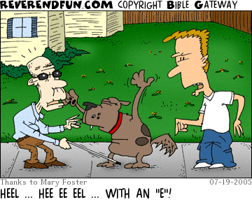 DESCRIPTION: Man talking to dog that is attempting to heal a blind man CAPTION: HEEL ... HEE EE EEL ... WITH AN "E"!