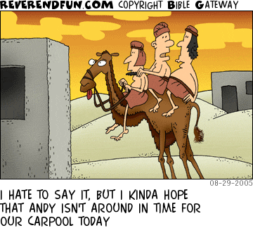 DESCRIPTION: Three men crammed on one camel approaching a dwelling CAPTION: I HATE TO SAY IT, BUT I KINDA HOPE THAT ANDY ISN'T AROUND IN TIME FOR OUR CARPOOL TODAY