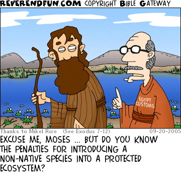 DESCRIPTION: Egypt Customs official speaking to Moses as he brings frogs forth from the river. CAPTION: EXCUSE ME, MOSES ... BUT DO YOU KNOW THE PENALTIES FOR INTRODUCING A NON-NATIVE SPECIES INTO A PROTECTED ECOSYSTEM?